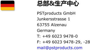 总部&生产中心 PSTproducts GmbH  Junkersstrasse 1  63755 Alzenau  Germany T: +49 6023 9478-0  F: +49 6023 9478-29, -28 mail@pstproducts.com