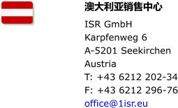 澳大利亚销售中心 ISR GmbH Karpfenweg 6 A-5201 Seekirchen Austria T: +43 6212 202-34 F: +43 6212 296-76 office@1isr.eu